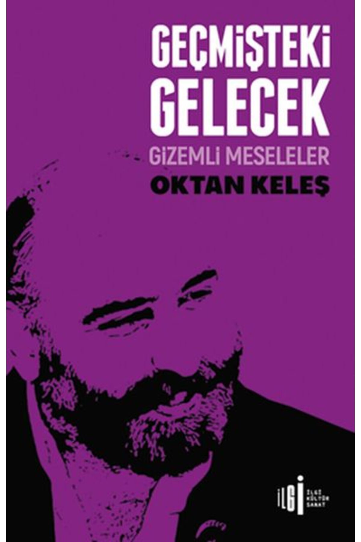 İlgi Kültür Sanat Yayınları Geçmişteki Gelecek - Gizemli Meseleler