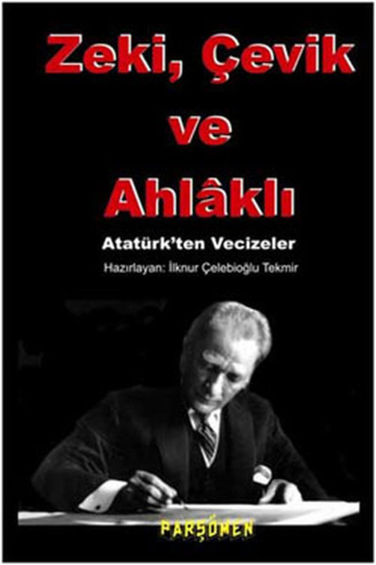 Parşömen Yayınları Zeki, çevik Ve Ahlaklı Atatürk'ten Vecizeler