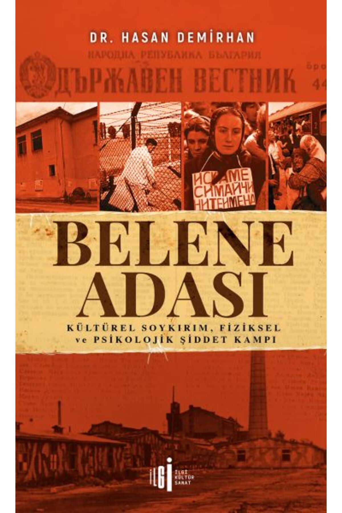 İlgi Kültür Sanat Yayıncılık Belene Adası - Kültürel Soykırım, Fiziksel ve Psikolojik Şiddet Kampı