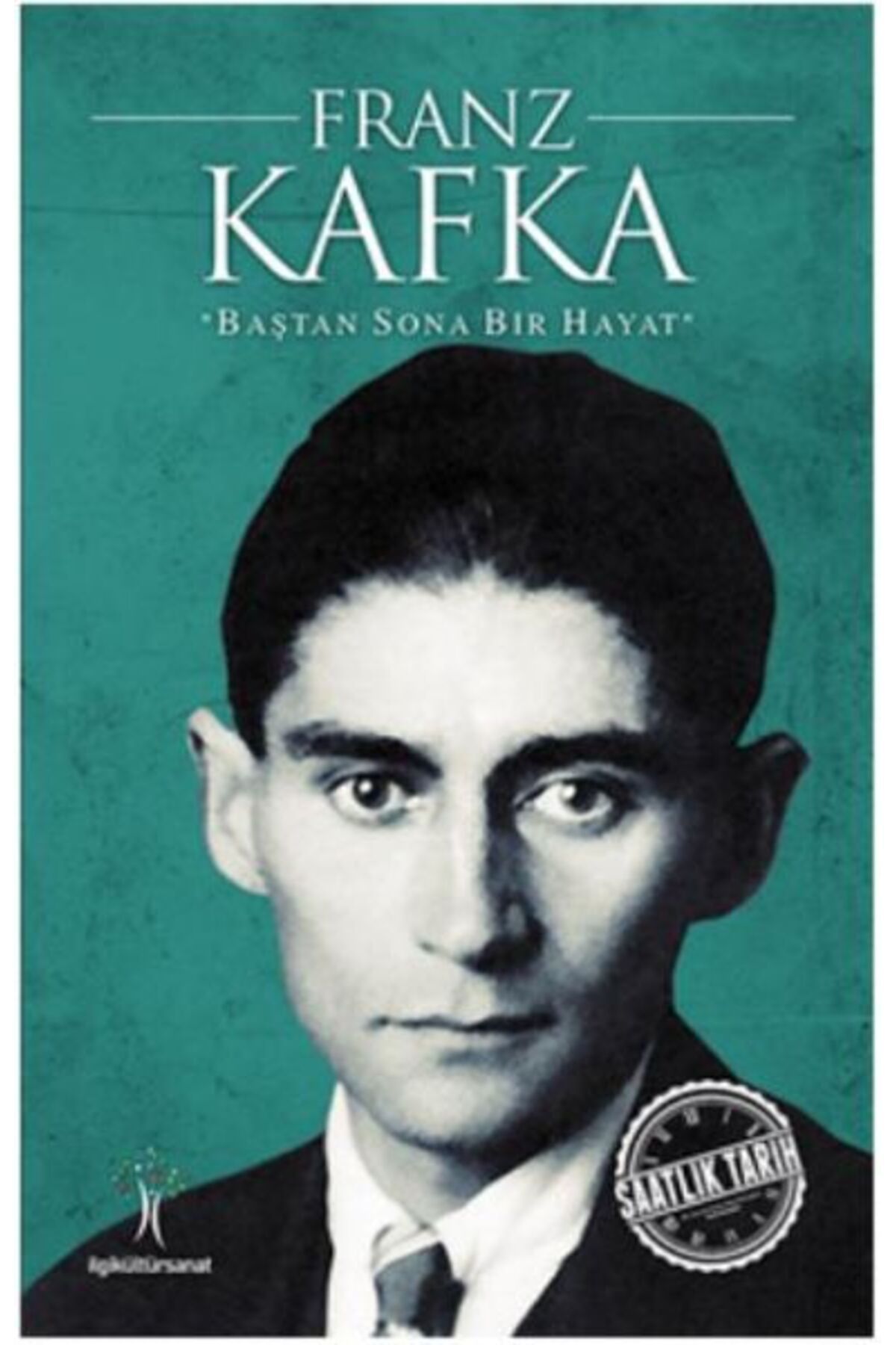 İlgi Kültür Sanat Yayınları Saatlik Tarih - Franz Kafka (Baştan Sona Bir Hayat)