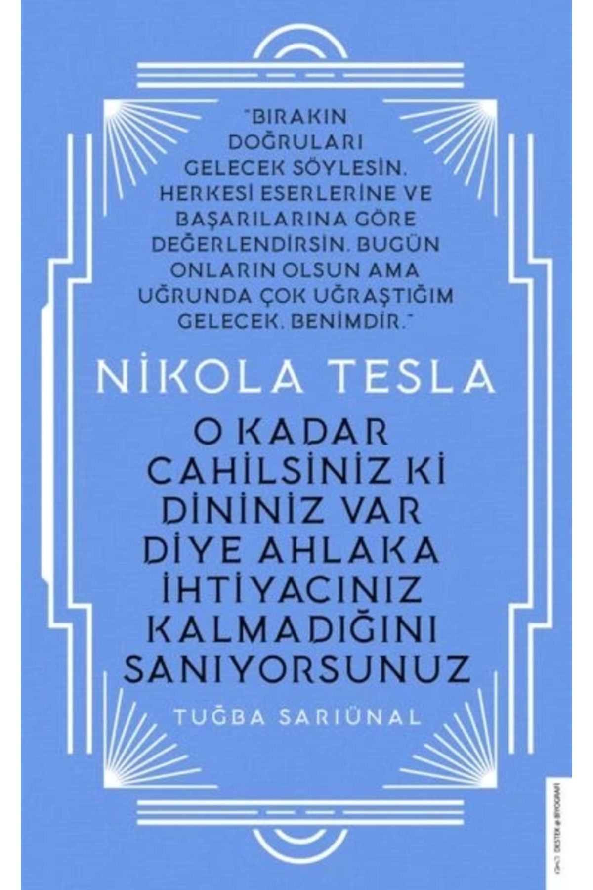 Destek Yayınları Nikola Tesla - O Kadar Cahilsiniz Ki Dininiz Var Diye Ahlaka Ihtiyacınız Kalmadığını Sanıyorsunuz