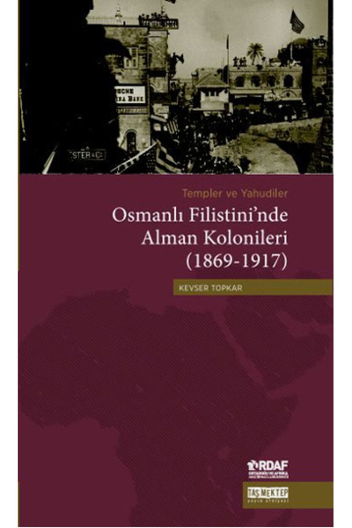 Taş Mektep Yayınları Osmanlı Filistini'nde Alman Kolonileri (1869-1917)