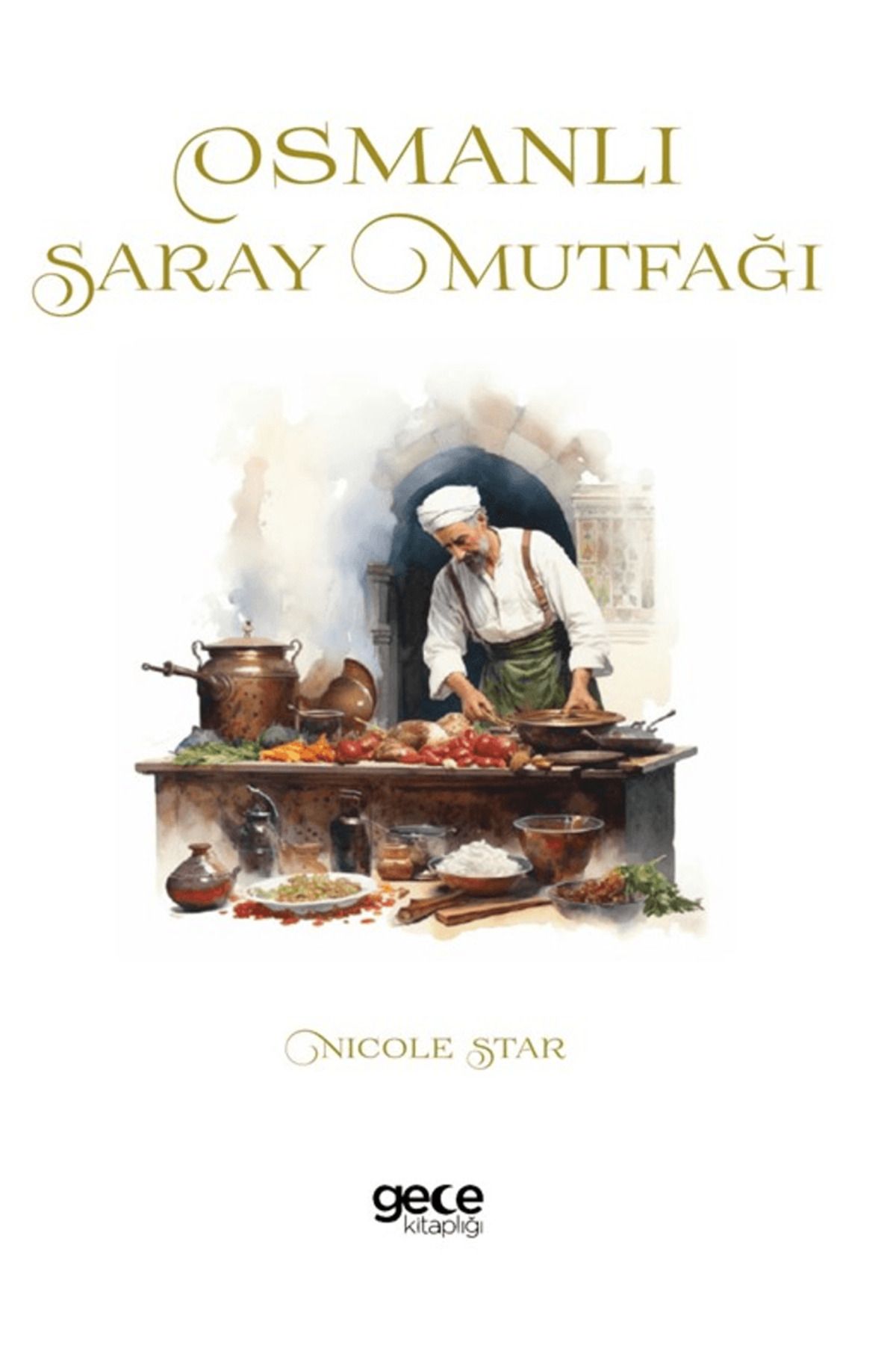 Gece Kitaplığı Osmanlı Saray Mutfağı / Nicole Star / Gece Kitaplığı / 9786254252679