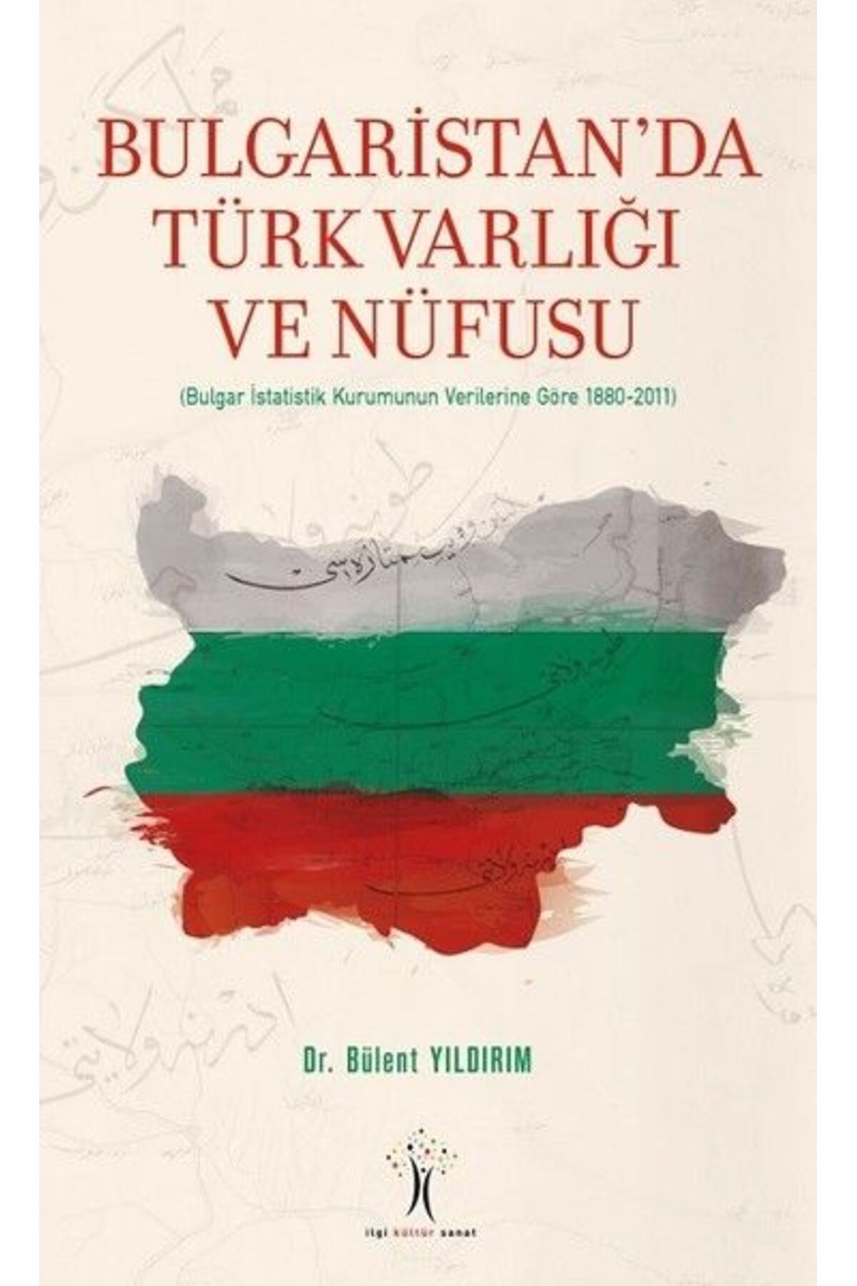 İlgi Kültür Sanat Yayınları Bulgaristan'da Türk Varlığı ve Nüfusu