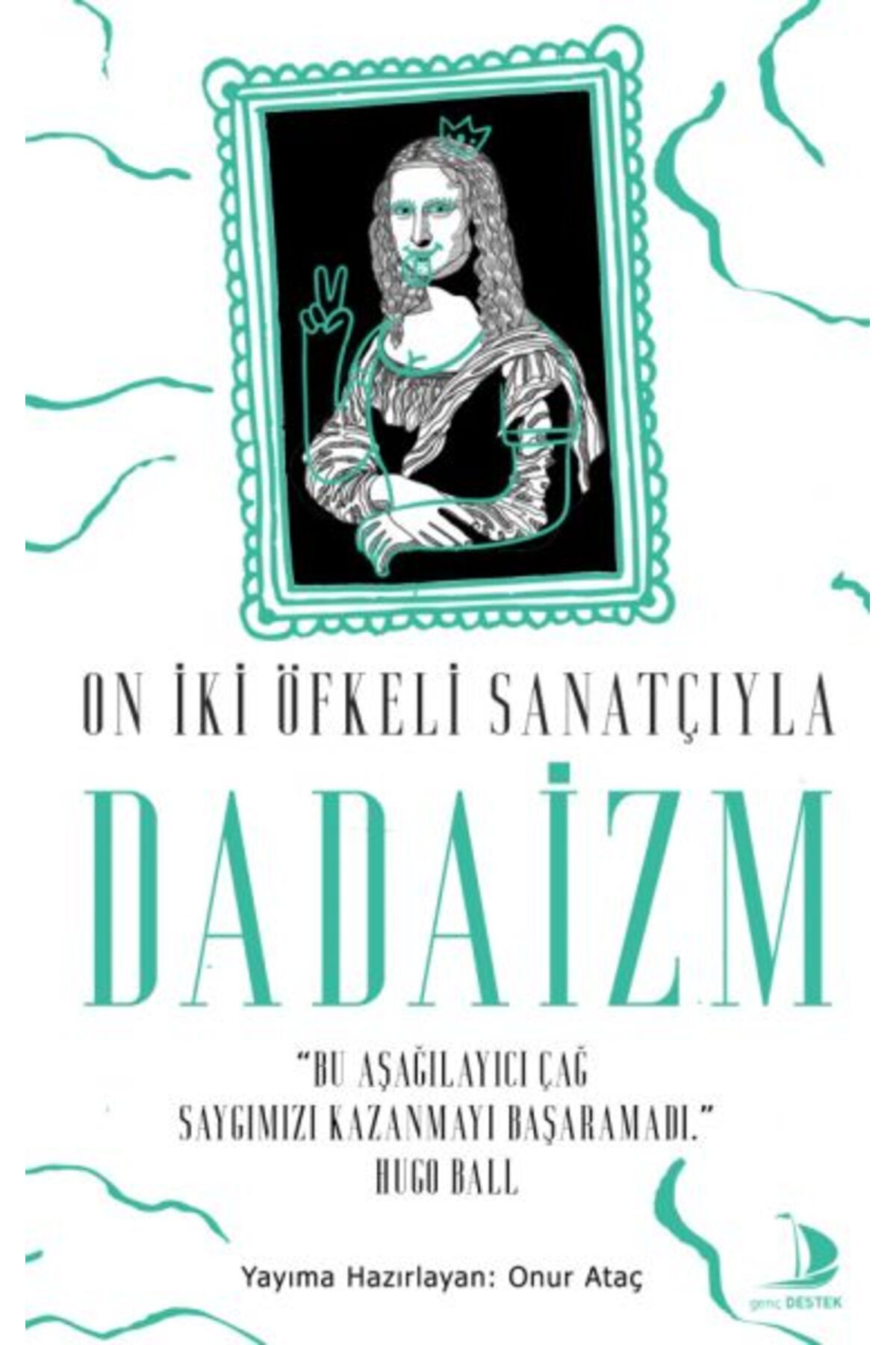 Destek Yayınları On İki Öfkeli Sanatçıyla Dadaizm