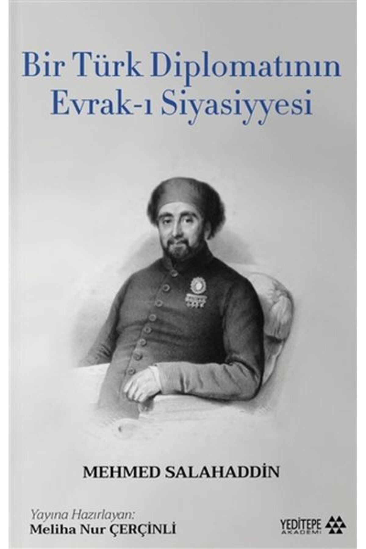 Yeditepe Akademi Bir Türk Diplomatının Evrak-ı Siyasiyyesi