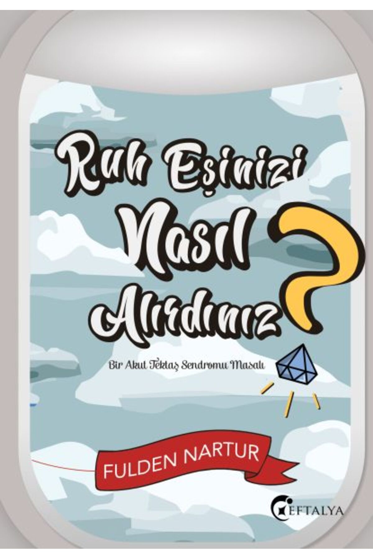 Eftalya Kitap Ruh Eşinizi Nasıl Alırdınız? - Bir Tektaş Sendromu Masalı