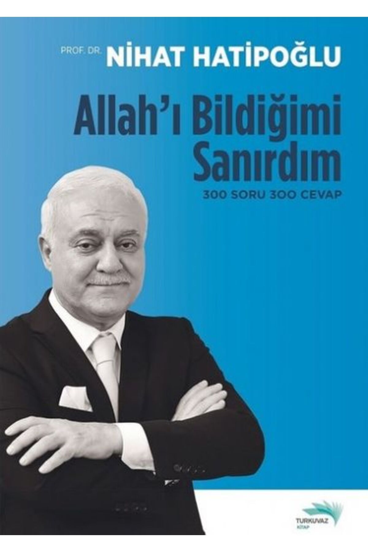 Turkuvaz Kitap Allah'ı Bildiğimi Sanırdım - 300 Soru 300 Cevap