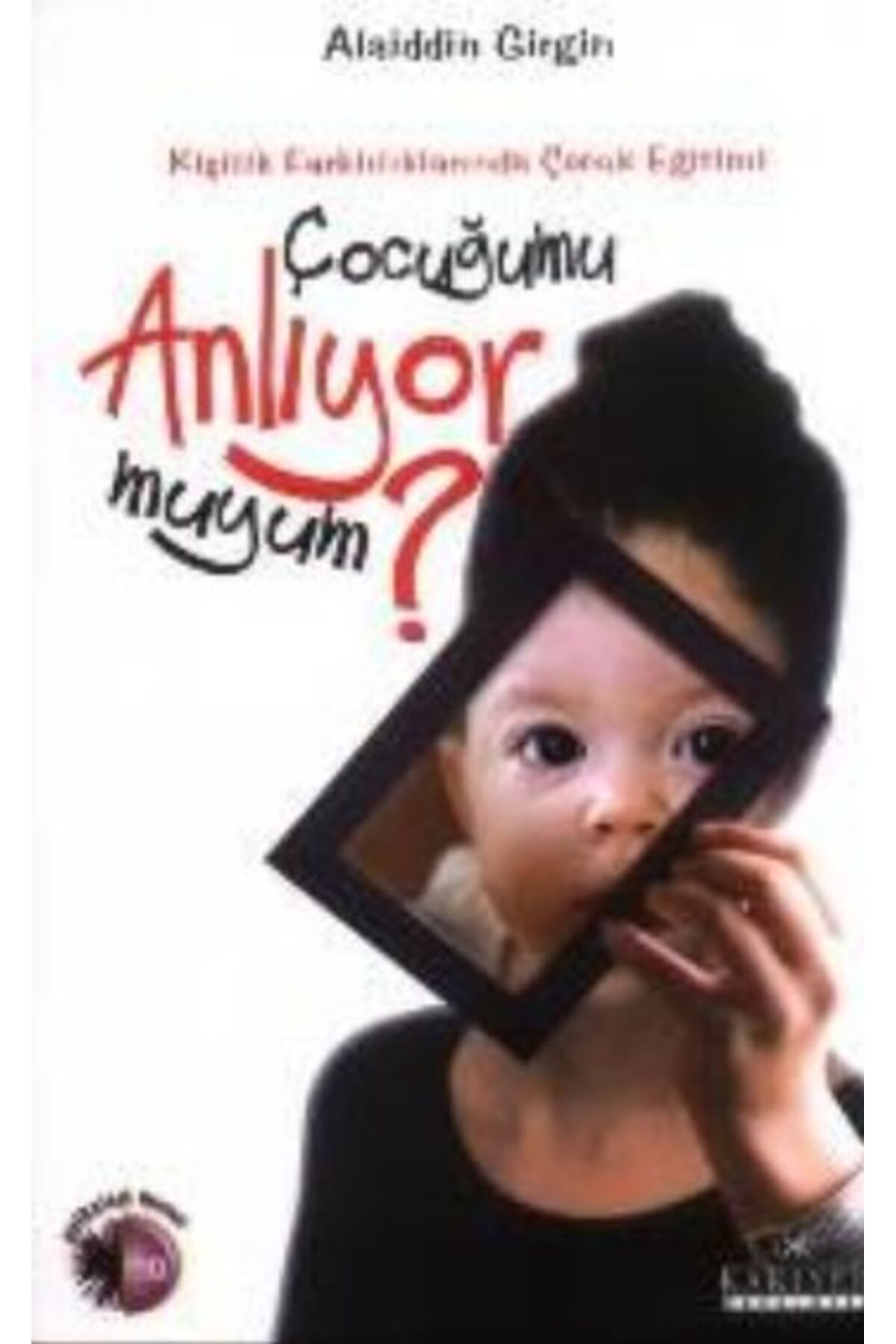 Kariyer Yayınları Çocuğumu Anlıyor muyum? Kişilik Farklılıklarında Çocuk Eğitimi