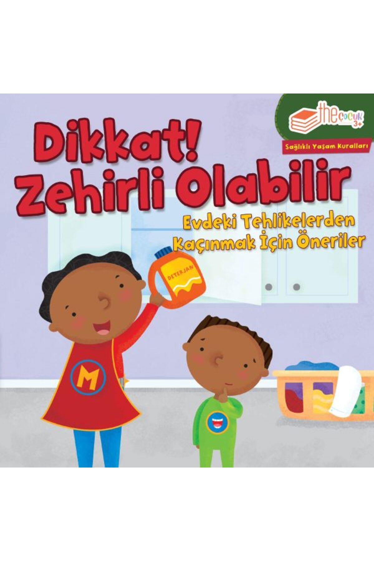 The Çocuk Dikkat! Zehirli Olabilir - Evdeki Tehlikelerden Kaçınmak İçin Öneriler