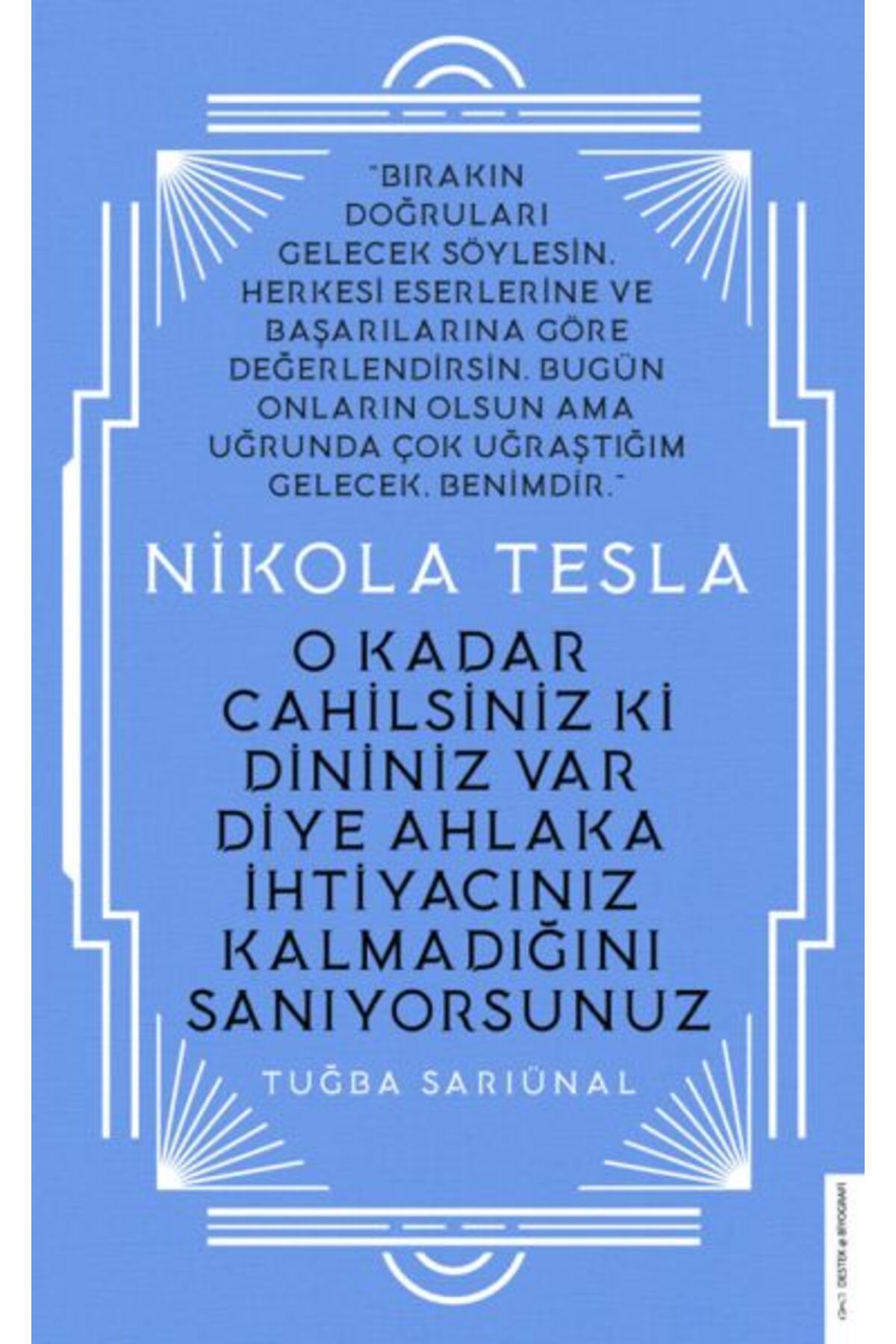 Destek Yayınları Nikola Tesla - O Kadar Cahilsiniz ki Dininiz Var Diye Ahlaka İhtiyacınız Kalmadığını Sanıyorsunuz