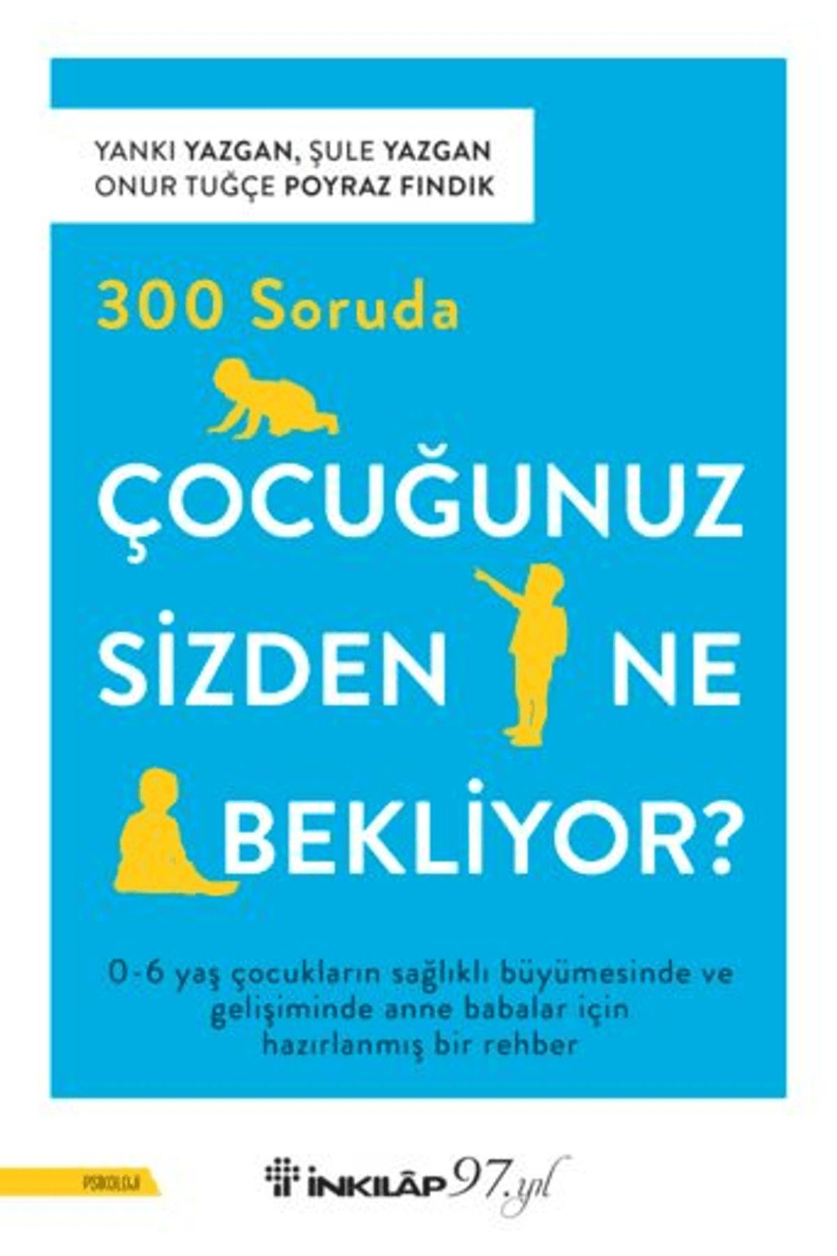 İnkılap Kitabevi 300 Soruda Çocuğunuz Sizden Ne Bekliyor? / Yankı Yazgan / İnkılap Kitabevi / 9789751046925