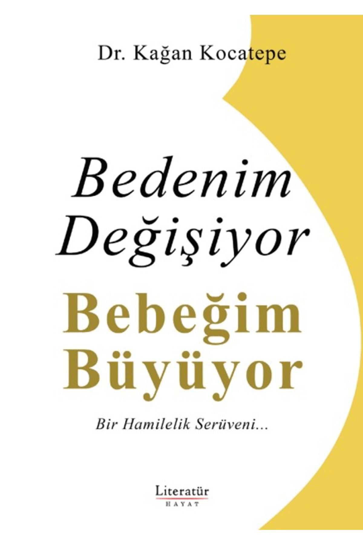 Literatür Hayat Bedenim Değişiyor Bebeğim Büyüyor / Kağan Kocatepe / Literatür Hayat / 9789750409905