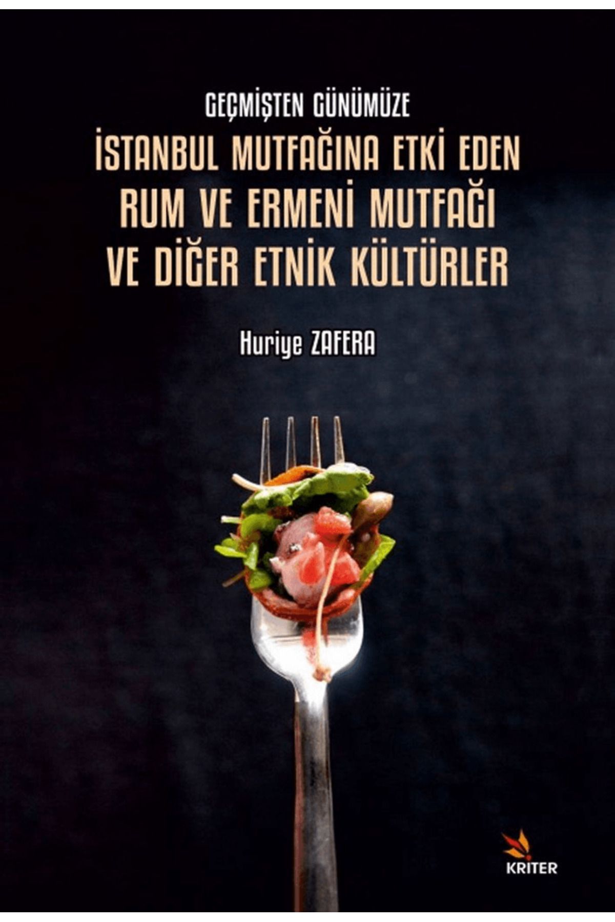 Kriter Yayınları Geçmişten Günümüze İstanbul Mutfağına Etki Eden Rum ve Ermeni Mutfağı ve Diğer Etnik Kültürler