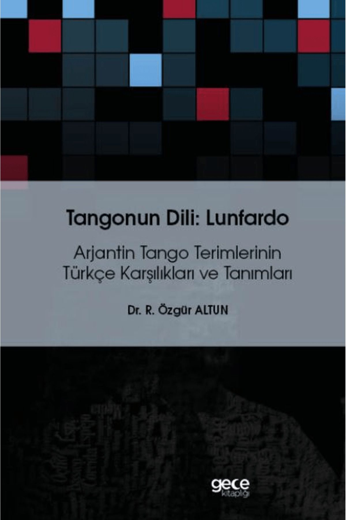 Gece Kitaplığı Tangonun Dili : Lunfardo / Özgür Altun / Gece Kitaplığı / 9786254258480