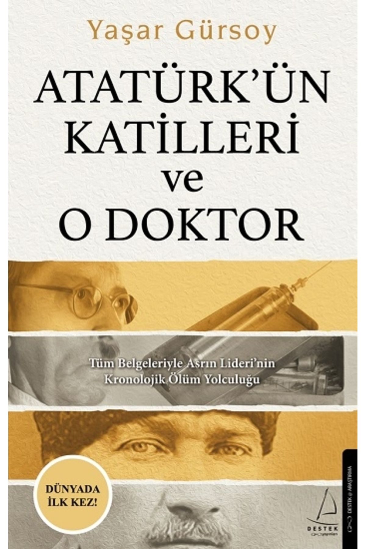 Destek Yayınları Atatürk'ün Katilleri Ve O Doktor & Tüm Belgeleriyle Asrın Lideri'nin Kronolojik Ölüm Yolculuğu