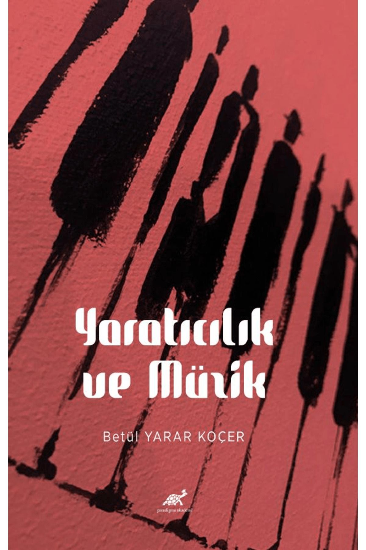 Paradigma Akademi Yayınları Yaratıcılık ve Müzik / Betül Yarar Koçer / Paradigma Akademi Yayınları / 9786256579163