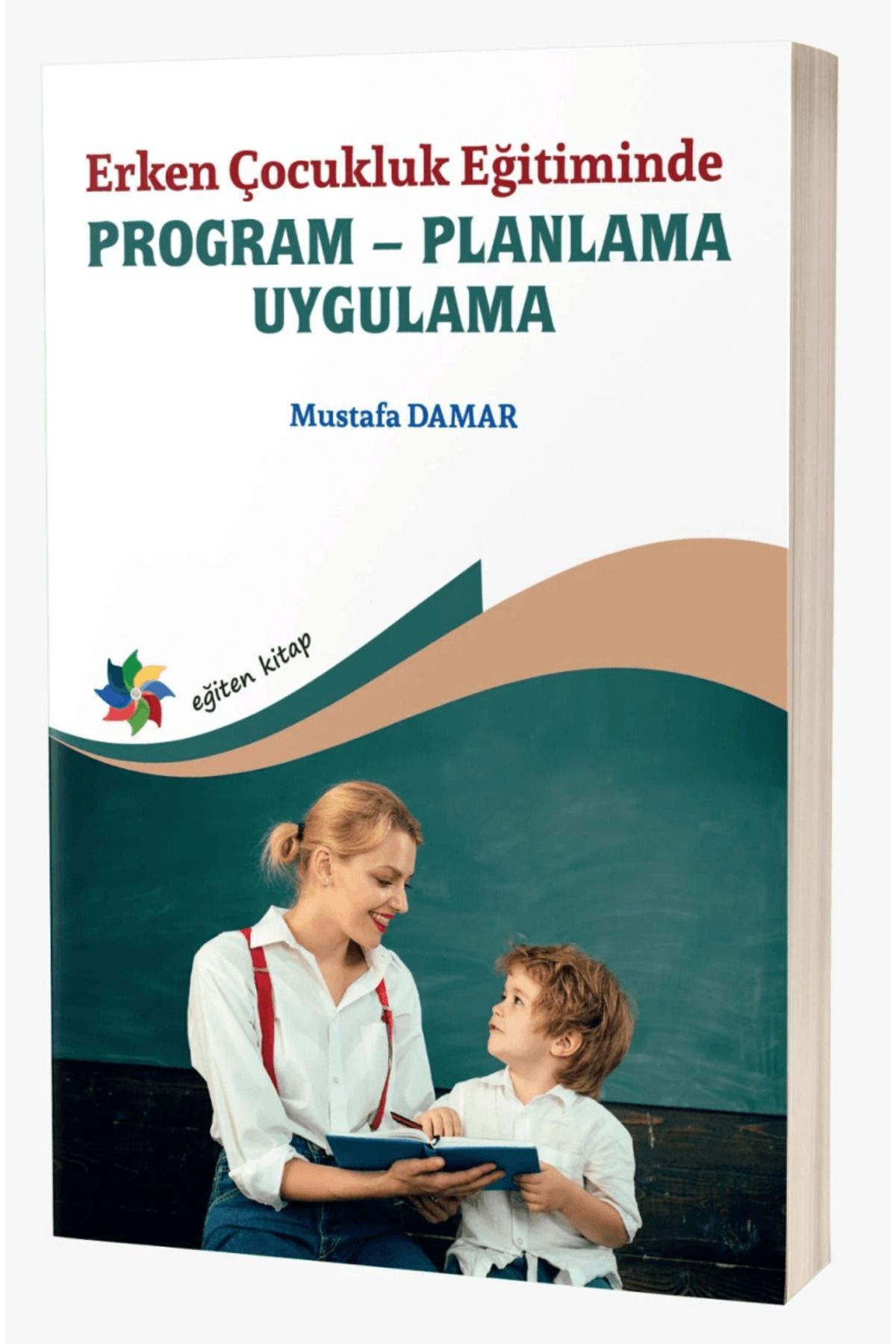 Eğiten Kitap Erken Çocukluk Eğitiminde Program - Planlama - Uygulama / Eğiten Kitap / 9786256480834