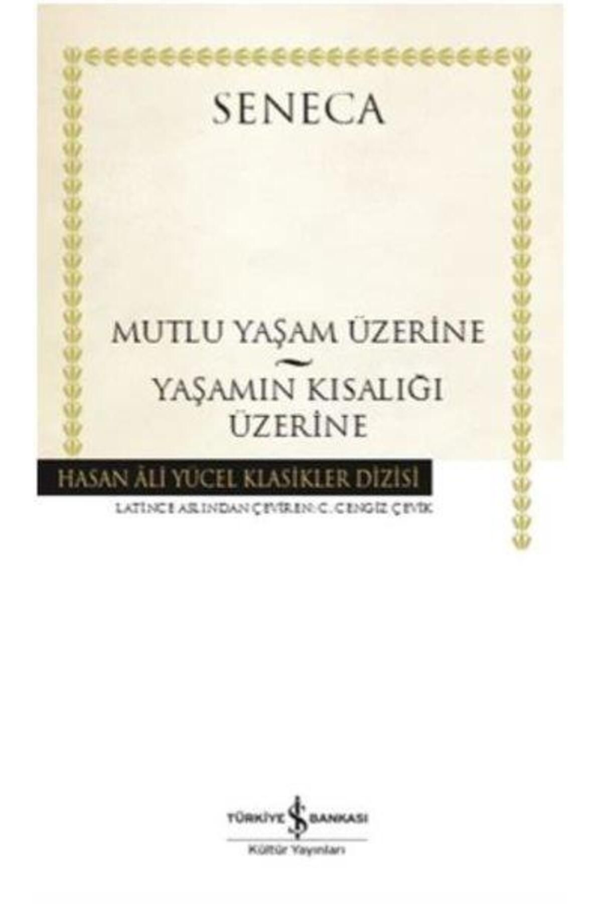 TÜRKİYE İŞ BANKASI KÜLTÜR YAYINLARI Mutlu Yaşam Üzerıie-yaşamın Kısalığı Üzerine