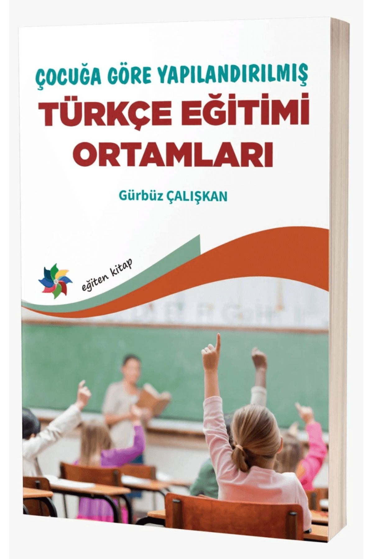 Eğiten Kitap Çocuğa Göre Yapılandırılmış Türkçe Eğitimi Ortamları / Eğiten Kitap / 9786256480650