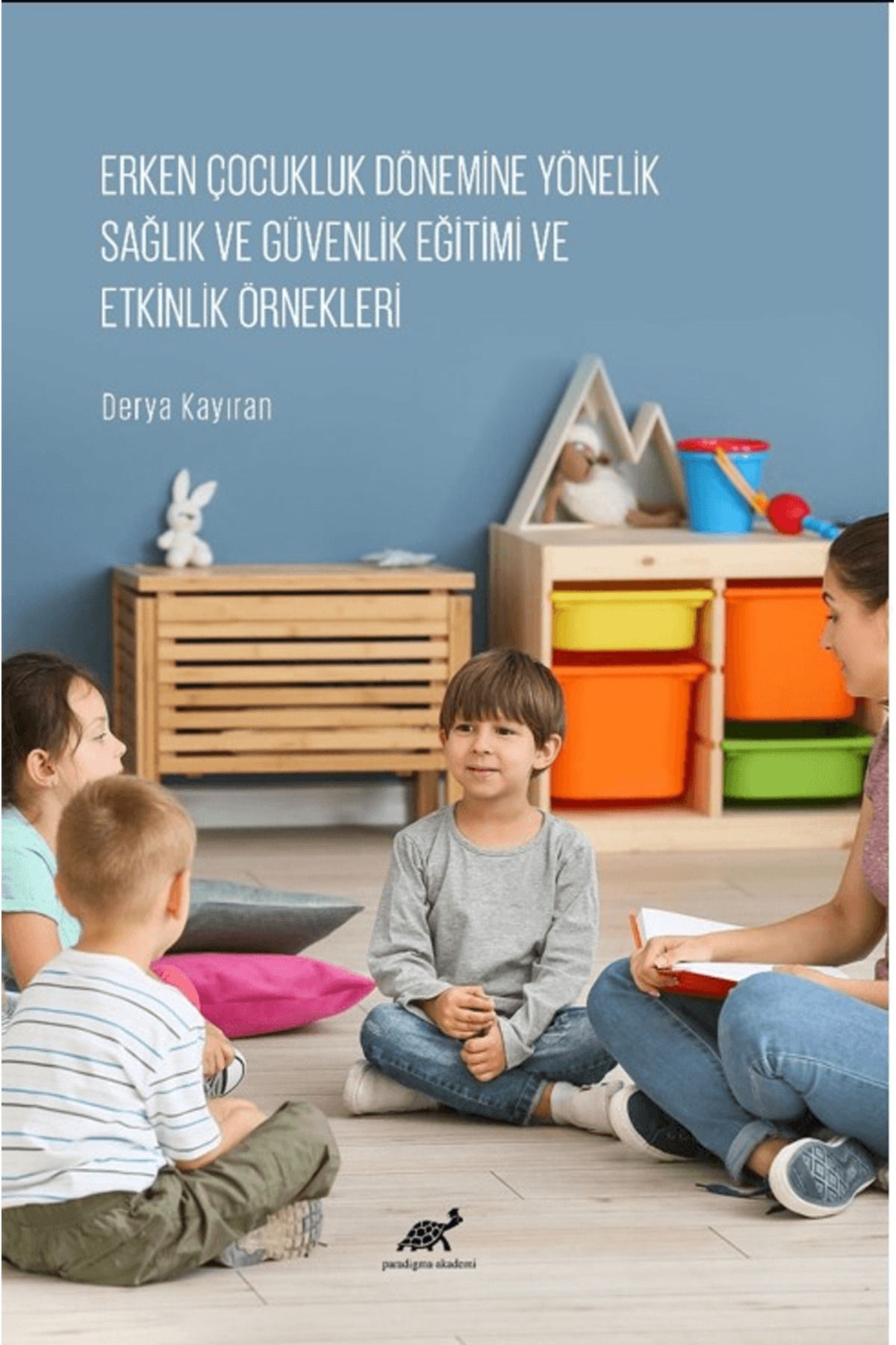 Paradigma Akademi Yayınları Erken Çocukluk Dönemine Yönelik Sağlık ve Güvenlik Eğitimi ve Etkinlik Örnekleri / 9786256822214