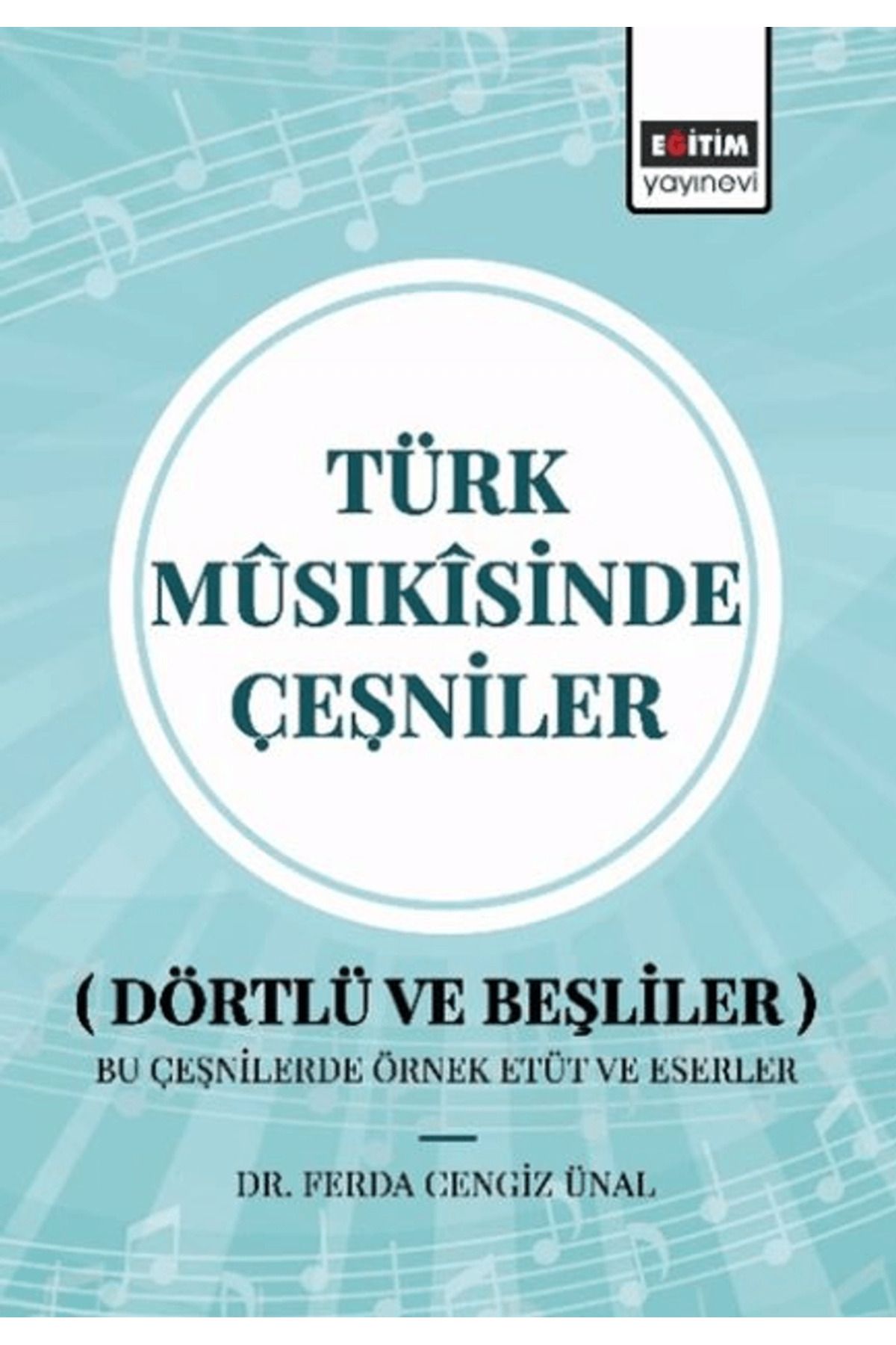 Eğitim Yayınevi Türk Musıkisinde Çeşniler / Ferda Cengiz Ünal / Eğitim Yayınevi - Bilimsel Eserler / 9786256613584