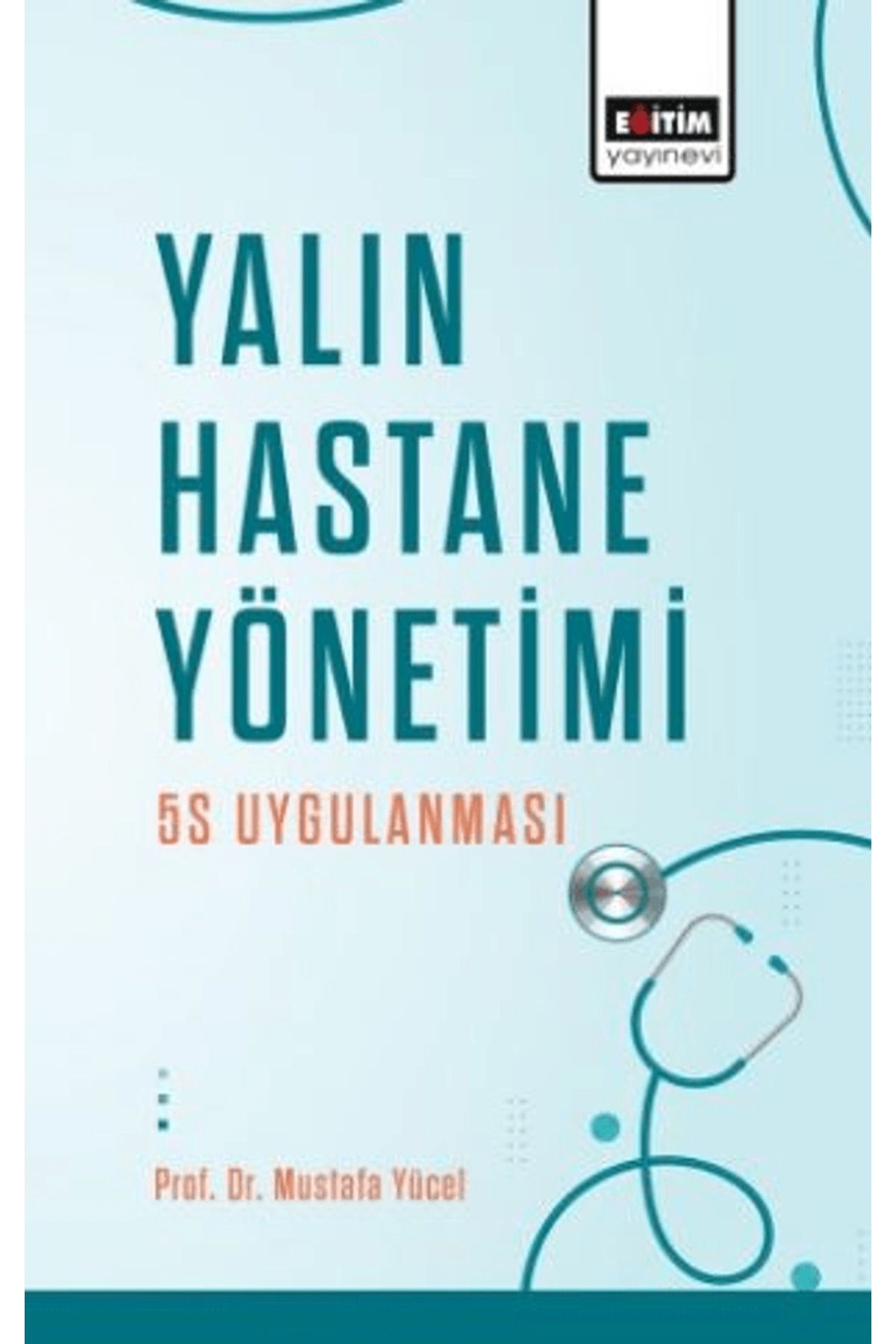 Eğitim Yayınevi Yalın Hastane Yönetimi: 5S Uygulanması / Eğitim Yayınevi - Bilimsel Eserler / 9786256658257