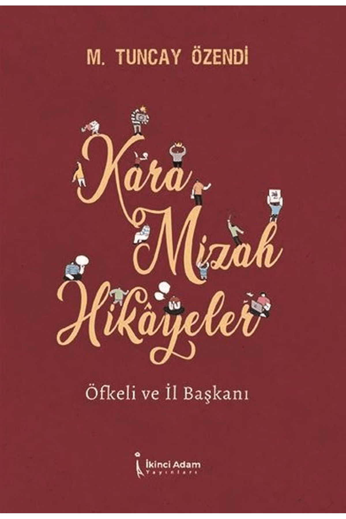 İkinci Adam Yayınları Kara Mizah Hikayeler - Öfkeli ve İl Başkanı / İkinci Adam Yayınları / 9786258444674