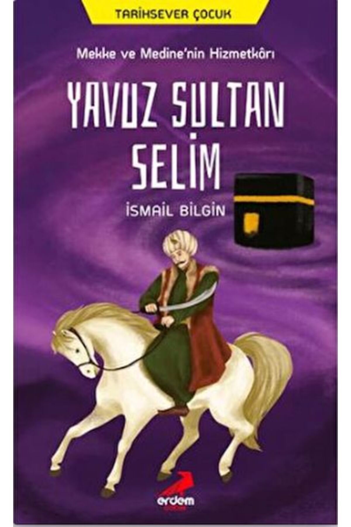 Erdem Yayınları Mekke ve Medine’nin Hizmetkarı Yavuz Sultan Selim