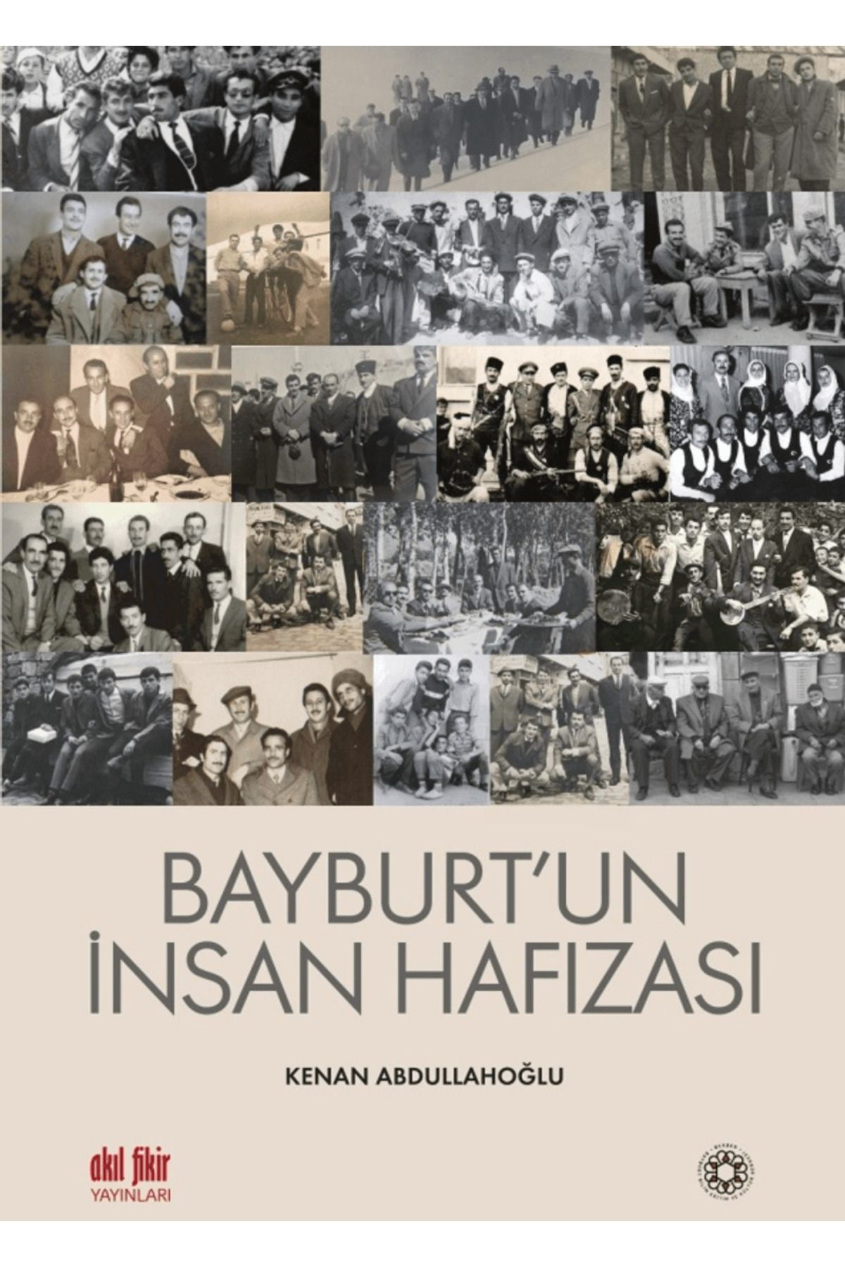 Akıl Fikir Yayınları Bayburt’un İnsan Hafızası / Kenan Abdullahoğlu / Akıl Fikir Yayınları / 9786256403109