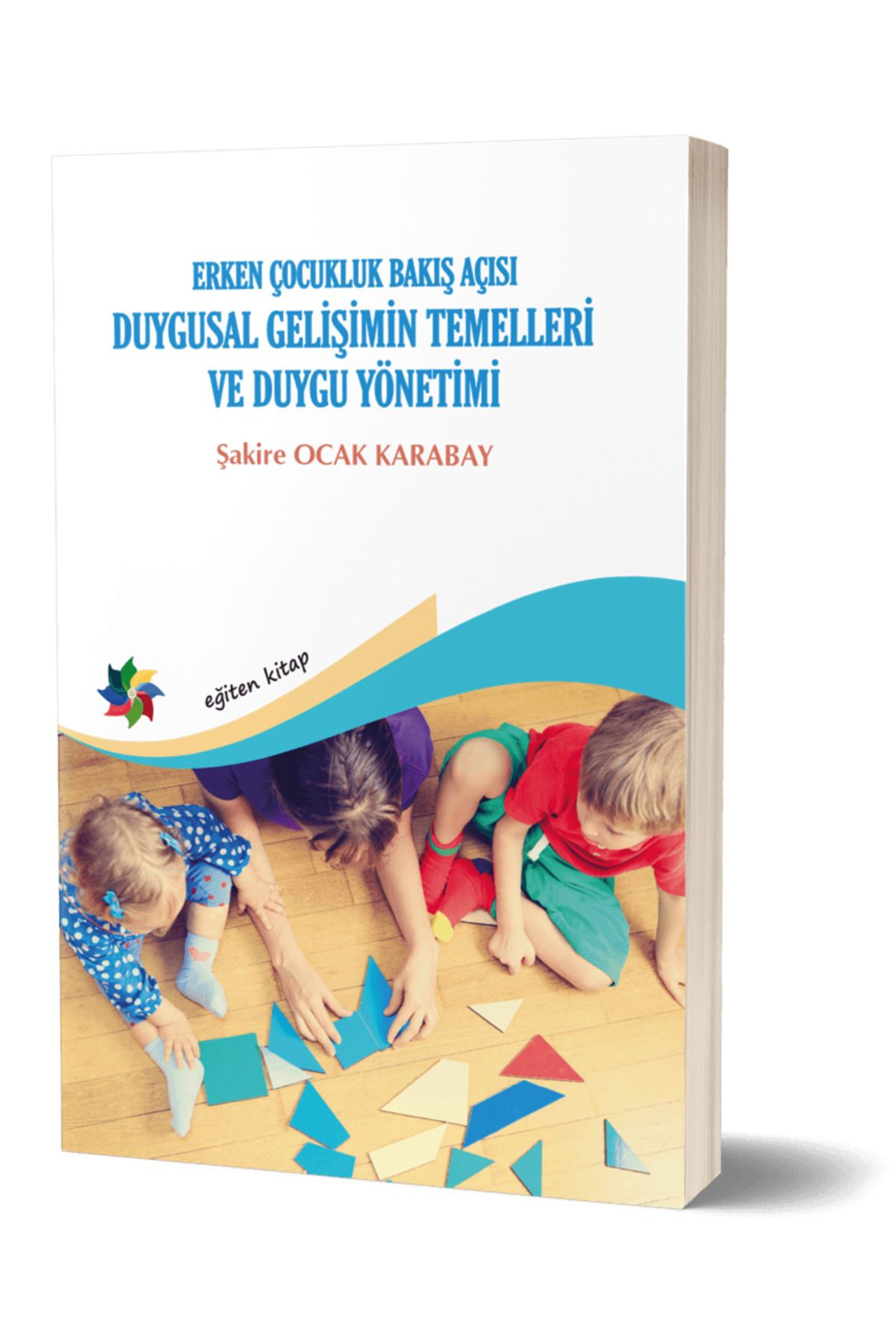 Eğiten Kitap Duygusal Gelişimin Temelleri ve Duygu Yönetimi: Erken Çocukluk Bakış Açısı / 9786057537867