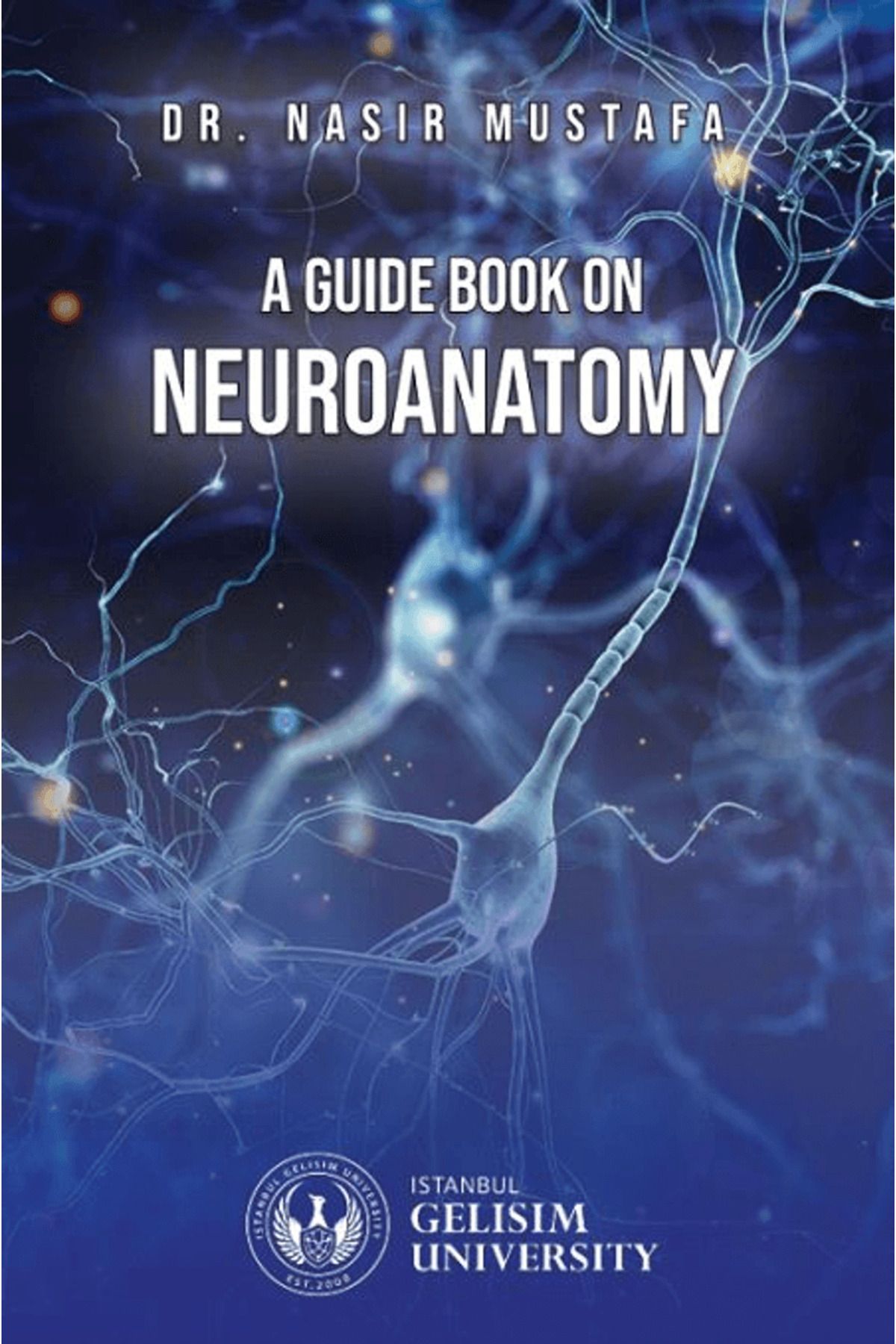 İstanbul Gelişim Üniversitesi Yayınları A Guide Book on Neuroanatomy / İstanbul Gelişim Üniversitesi Yayınları / 9786054827879