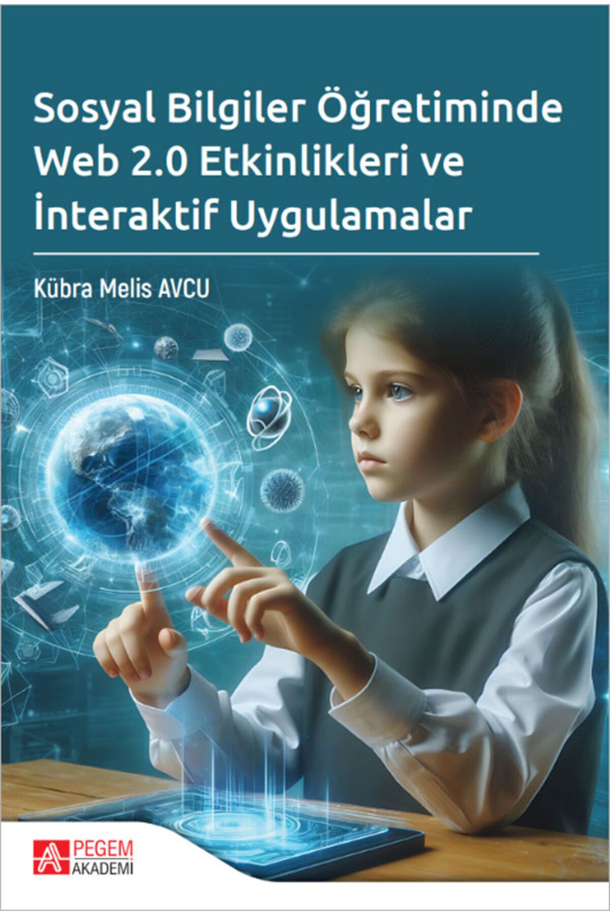 Pegem Akademi Yayıncılık Sosyal Bilgiler Öğretiminde Web 2.0 Etkinlikleri ve İnteraktif Uygulamalar