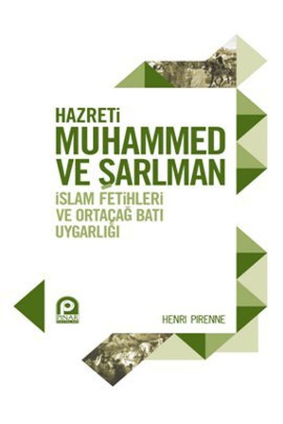 Pınar Yayınları Hazreti Muhammed ve Şarlman İslam Fetihleri ve Ortaçağ Batı Uygarlığı