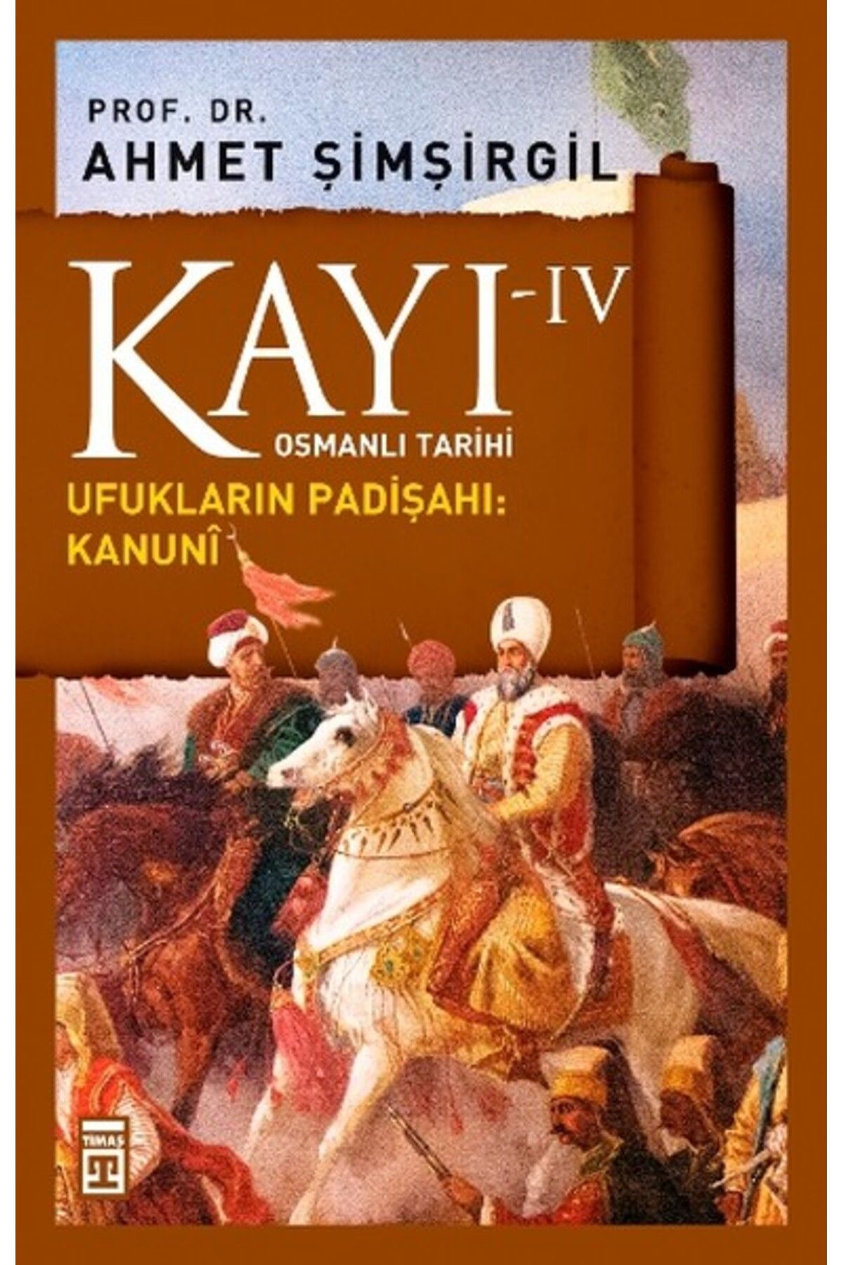 Timaş Yayınları Osmanlı Tarihi Kayı 4 - Ufukların Padişahı: Kanuni