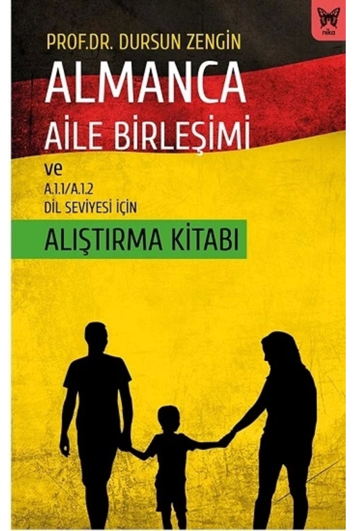 Nika Yayınevi Almanca Aile Birleşimi Ve A.1.1/a.1.2 Dil Seviyesi Için Alıştırma Kitabı