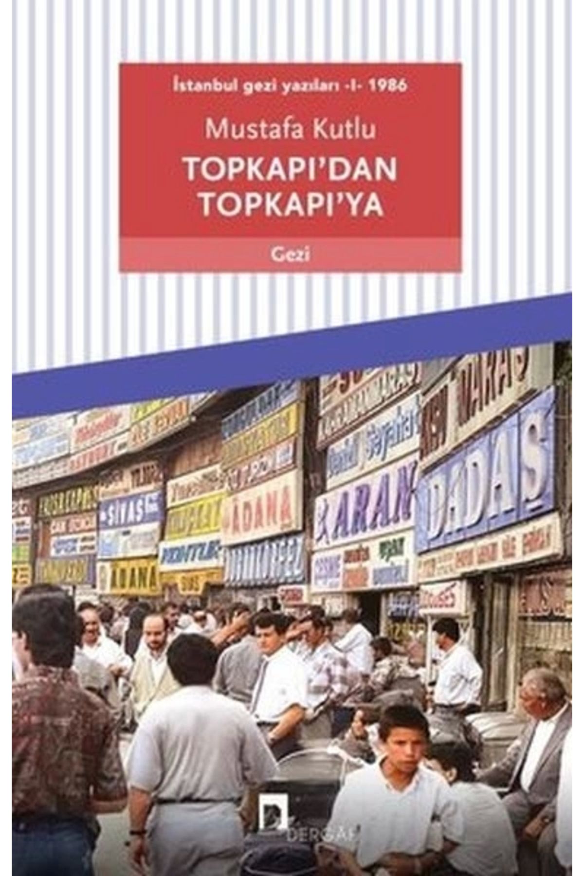 Dergah Yayınları Topkapı’dan Topkapı’ya - İstanbul Gezi Yazıları 1 1986