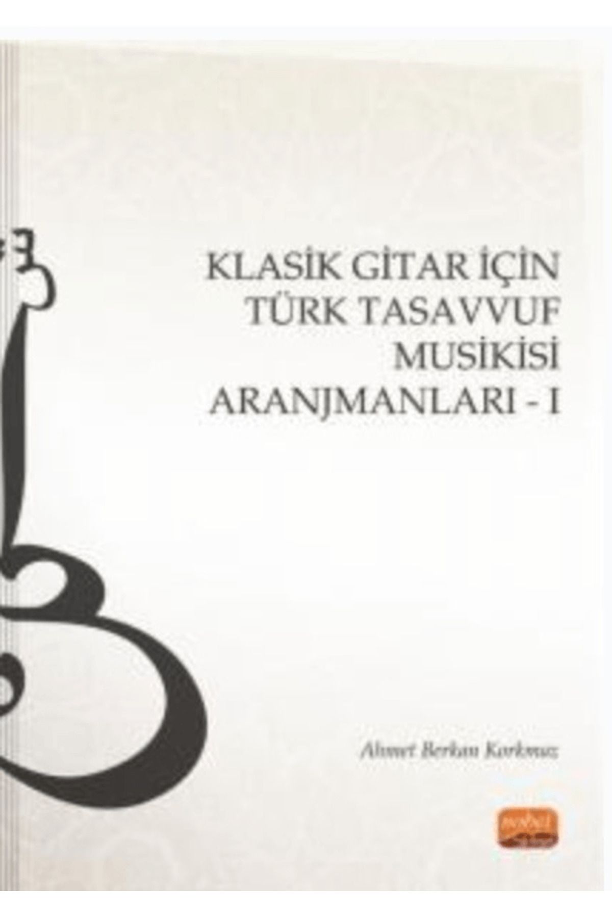 Nobel Bilimsel Eserler Klasik Gitar İçin Türk Tasavvuf Musikisi Aranjmanları - I / Nobel Bilimsel Eserler / 9786253932237