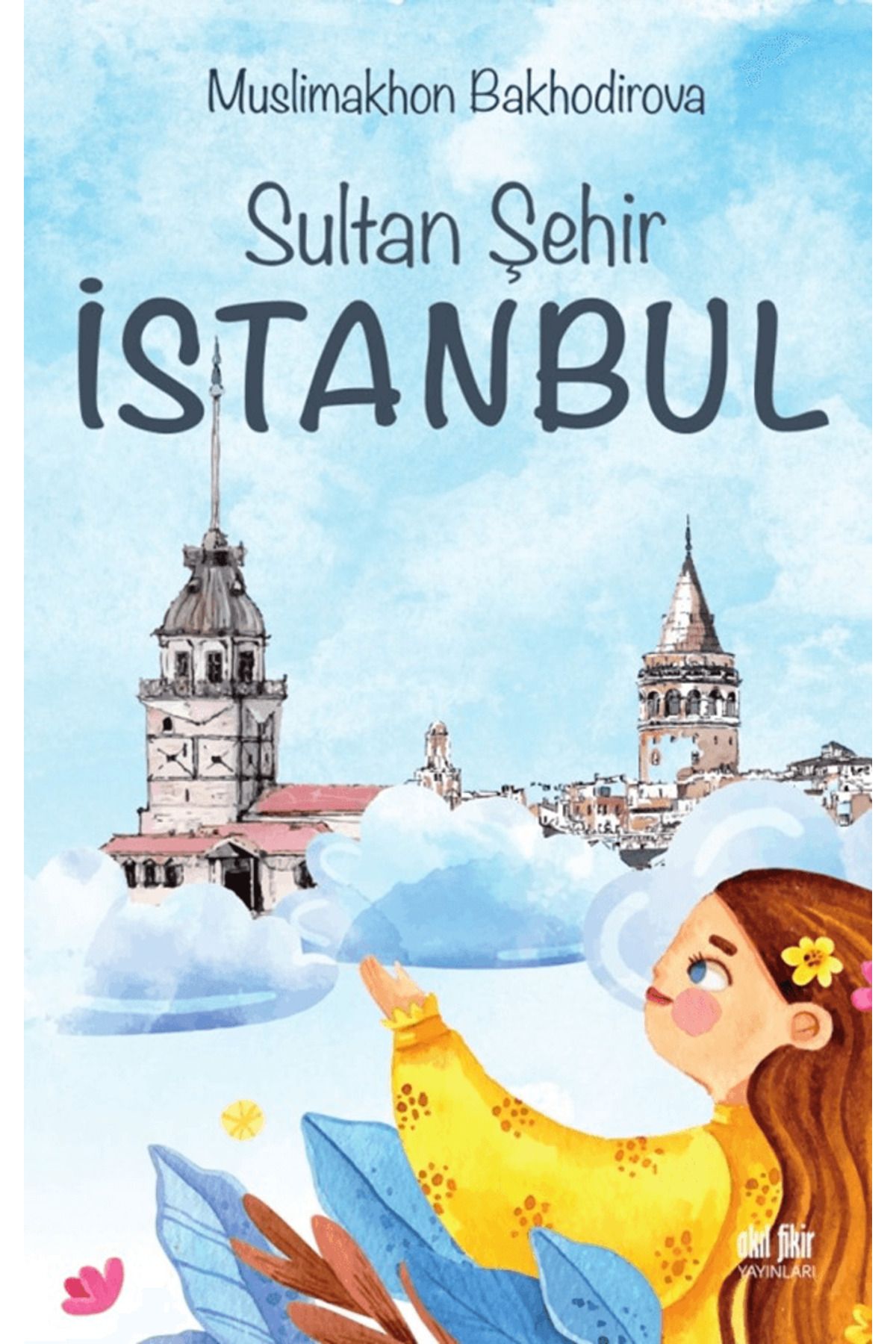 Akıl Fikir Yayınları Sultan Şehir İstanbul / Muslimakhon Bakhodirova / Akıl Fikir Yayınları / 9786259419749