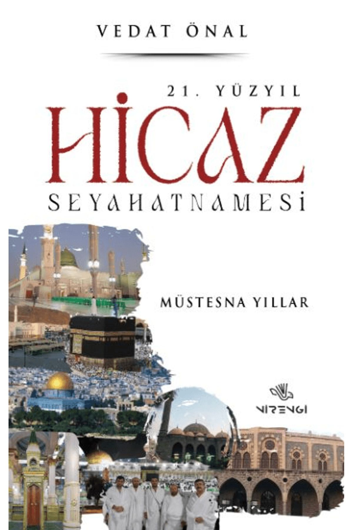 Nirengi Yayınları 21. Yüzyıl Hicaz Seyahatnamesi / Vedat Önal / Nirengi Yayınları / 9786259859934