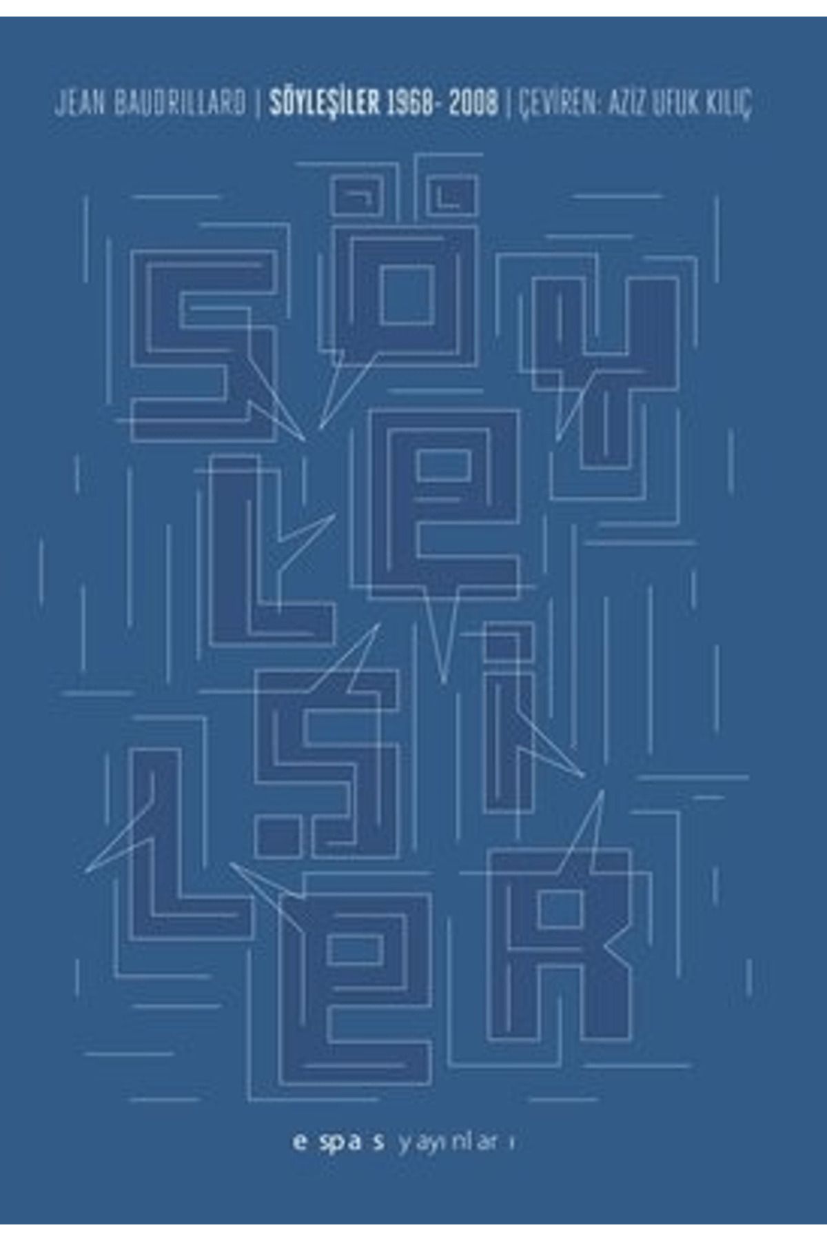 Espas Kuram Sanat Yayınları Söyleşiler: 1968 - 2008 / Jean Baudillard / Espas Kuram Sanat Yayınları / 9786054363537