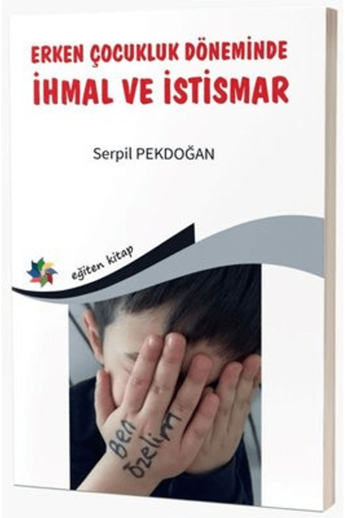 Eğiten Kitap Erken Çocukluk Döneminde İhmal ve İstismar / Serpil Pekdoğan / Eğiten Kitap / 9786056739567