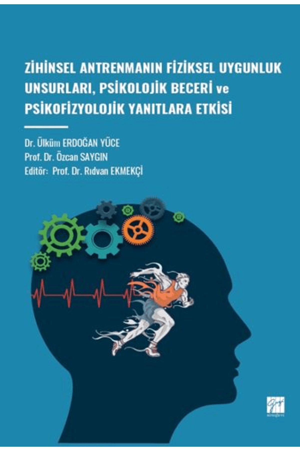 Gazi Kitabevi Zihinsel Antrenmanın Fiziksel Uygunluk Unsurları, Psikolojik Beceri ve Psikofizyolojik Yanıtlara ...