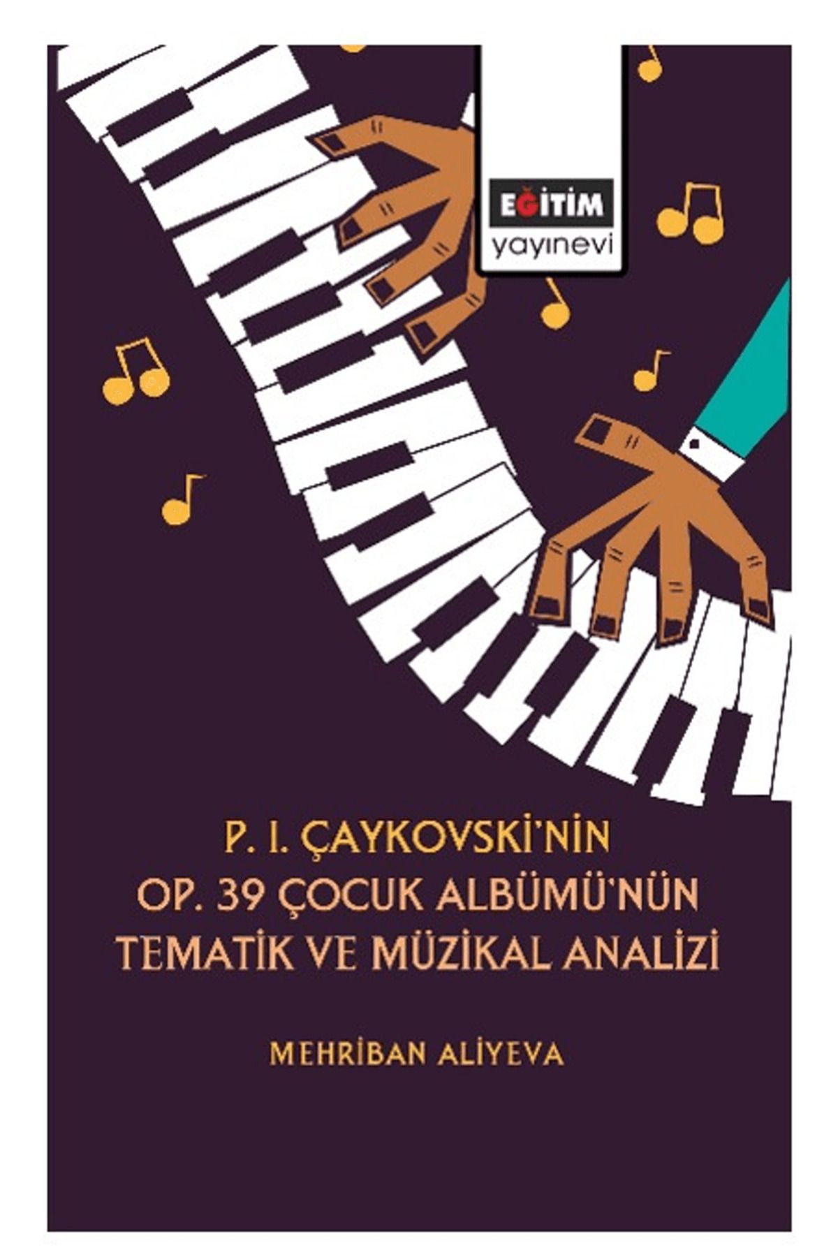 Eğitim Yayınevi P. I. Çaykovski'nin OP. 39 Çocuk Albümü'nün Tematik Müzikal Analizi / 9786258108286