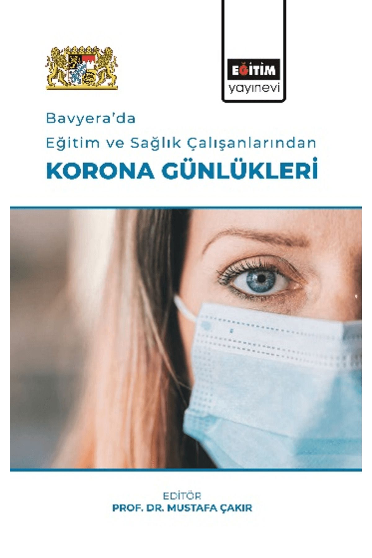 Eğitim Yayınevi Bavyera’da Eğitim Ve Sağlık Çalışanlarından Korona Günlükleri / 9786257915618