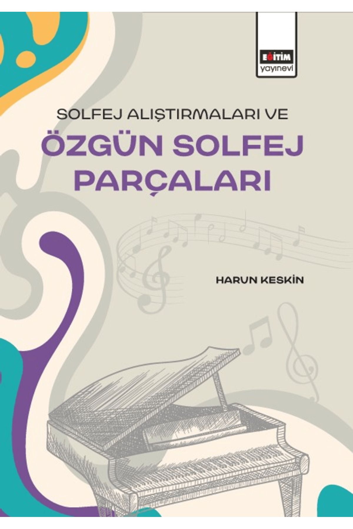 Eğitim Yayınevi Solfej Alıştırmaları ve Özgün Solfej Parçaları / Harun Keskin - Bilimsel Eserler / 9786257405706