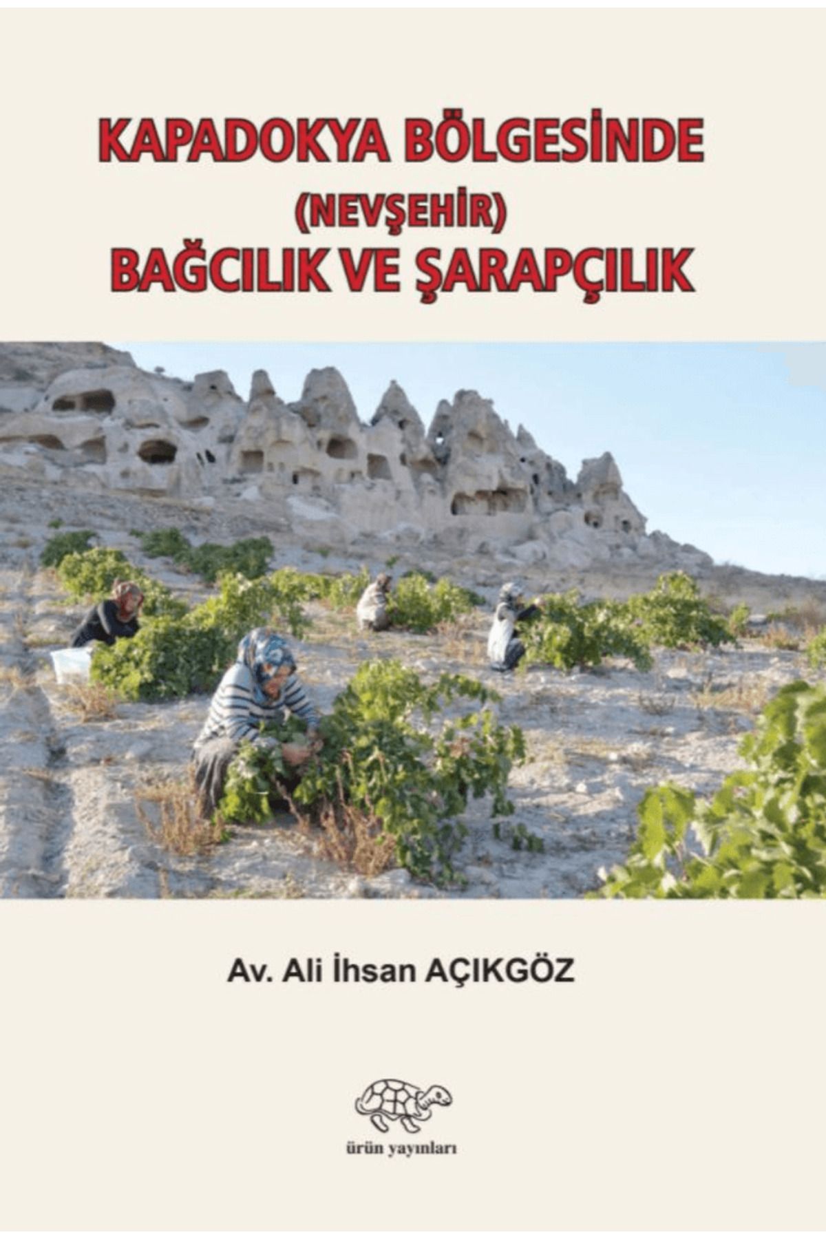 Ürün Yayınları Kapadokya Bölgesinde (Nevşehir) Bağcılık ve Şarapçılık / Ürün Yayınları / 9786257037471