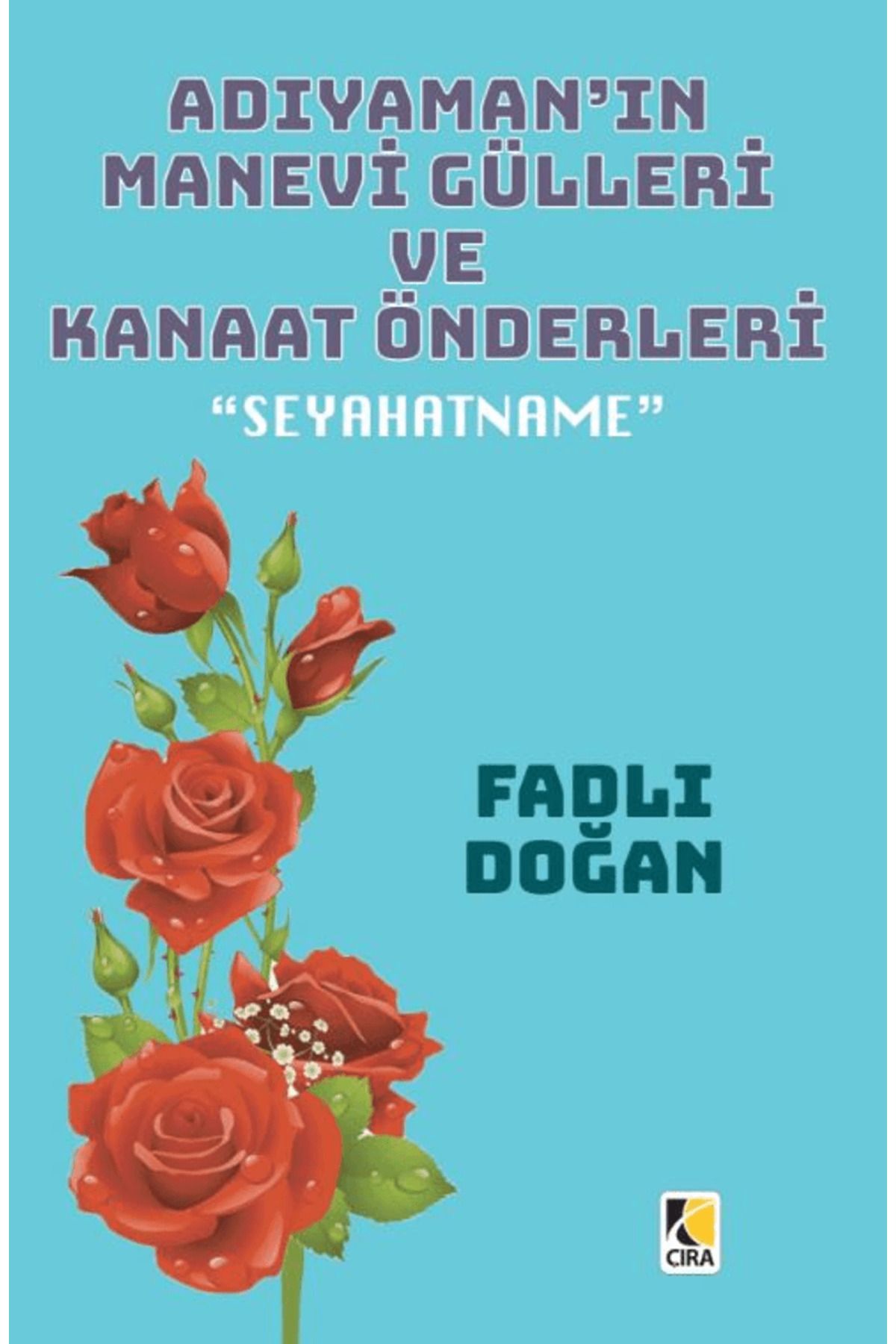 Çıra Yayınları Adıyaman’ın Manevi Gülleri ve Kanaat Önderleri / Fadlı Doğan / Çıra Yayınları / 9786258205077