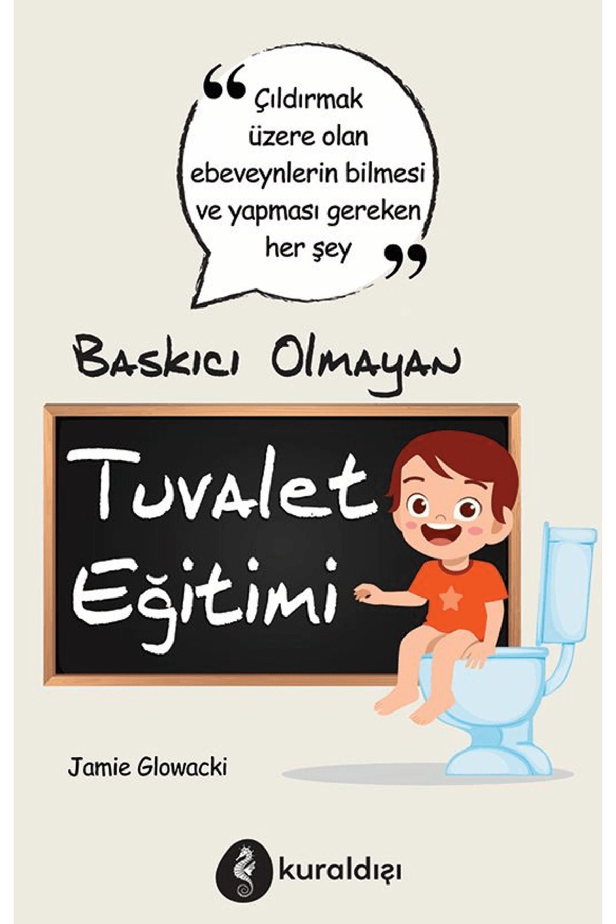 Kuraldışı Yayınevi Baskıcı Olmayan Tuvalet Eğitimi / Jaime Glowacki / Kuraldışı Yayınevi / 9789752756007