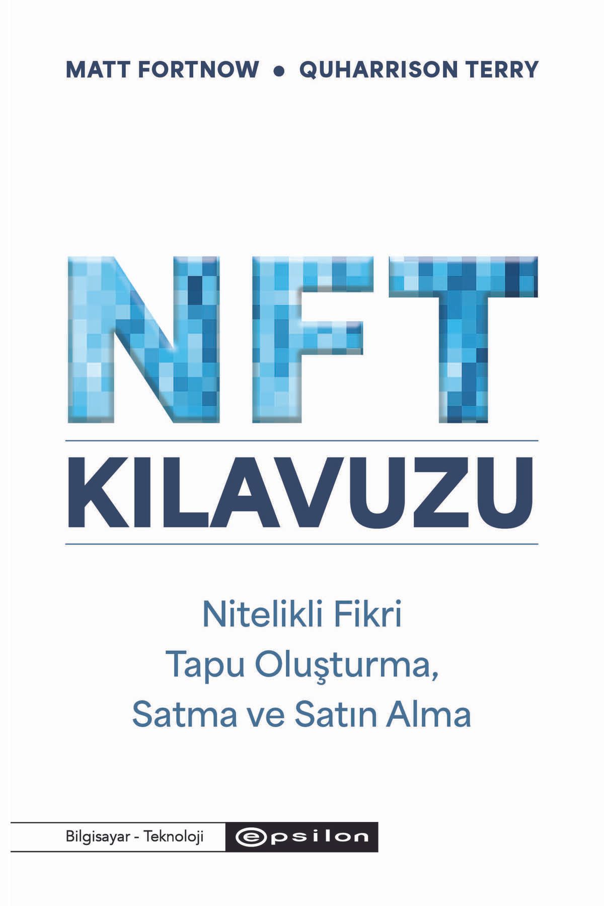 Epsilon Yayınevi NFT Kılavuzu  Nitelikli Fikir Tapu Oluşturma, Satma Ve Satın Alma - Matt Fortnow ve Quharrison Terry